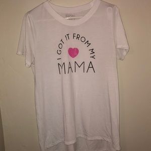 “I got it from my mama” Tee Shirt